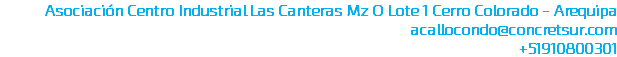 Asociación Centro Industrial Las Canteras Mz O Lote 1 Cerro Colorado - Arequipa acallocondo@concretsur.com +51910800301